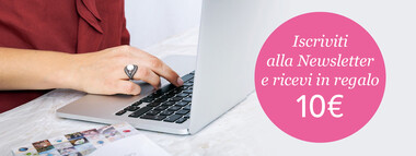 10€* con l'iscrizione alla Newsletter 